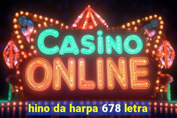 hino da harpa 678 letra
