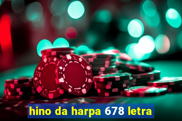 hino da harpa 678 letra