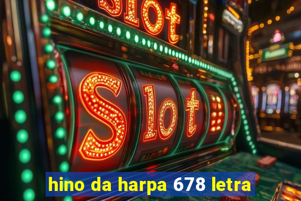 hino da harpa 678 letra