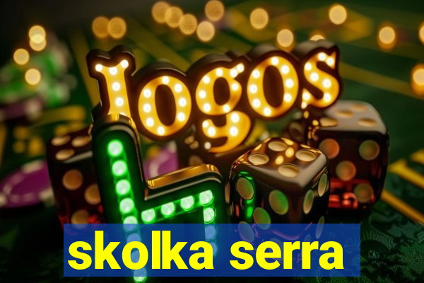 skolka serra