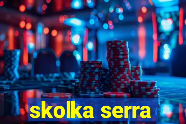 skolka serra