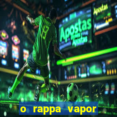 o rappa vapor barato letra