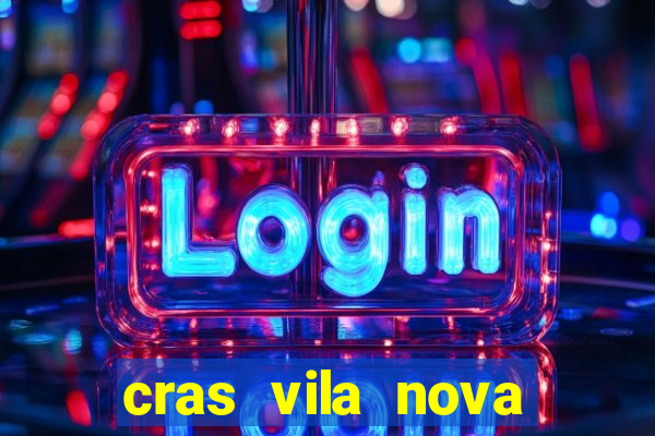 cras vila nova cachoeirinha horario de funcionamento