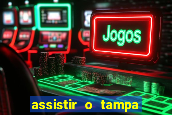 assistir o tampa da bola
