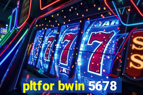 pltfor bwin 5678
