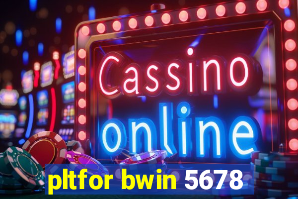 pltfor bwin 5678