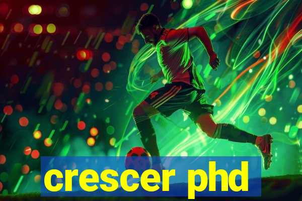 crescer phd