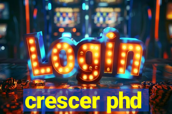 crescer phd