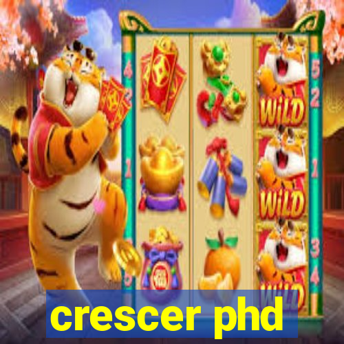 crescer phd