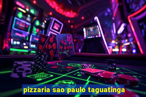 pizzaria sao paulo taguatinga