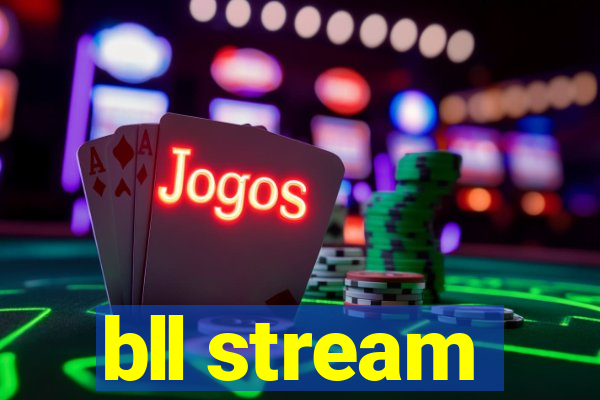 bll stream