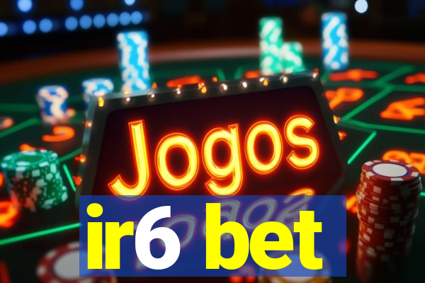 ir6 bet