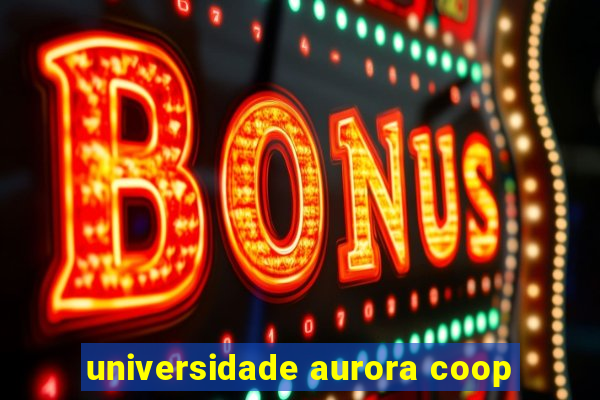 universidade aurora coop