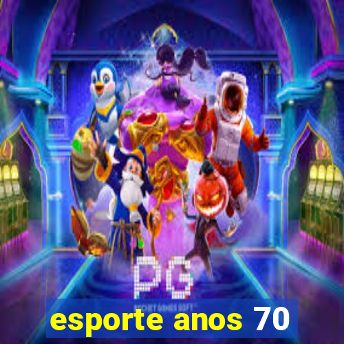esporte anos 70
