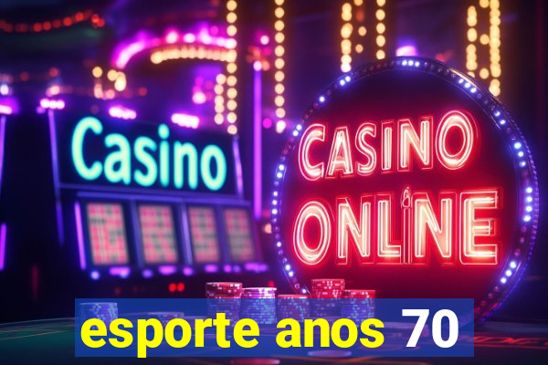 esporte anos 70