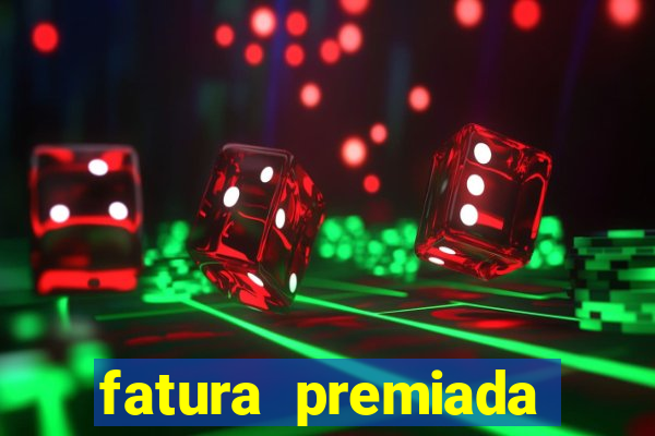 fatura premiada riachuelo loteria federal