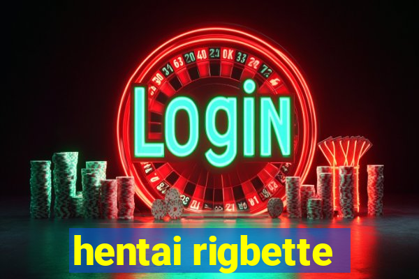 hentai rigbette
