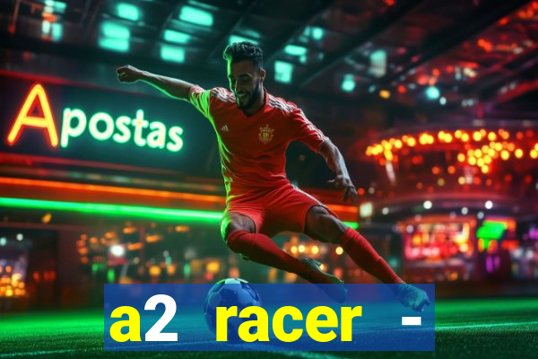 a2 racer - riscando o asfalto assistir