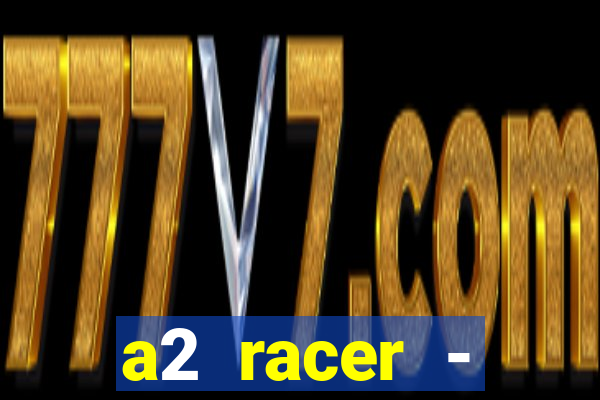 a2 racer - riscando o asfalto assistir