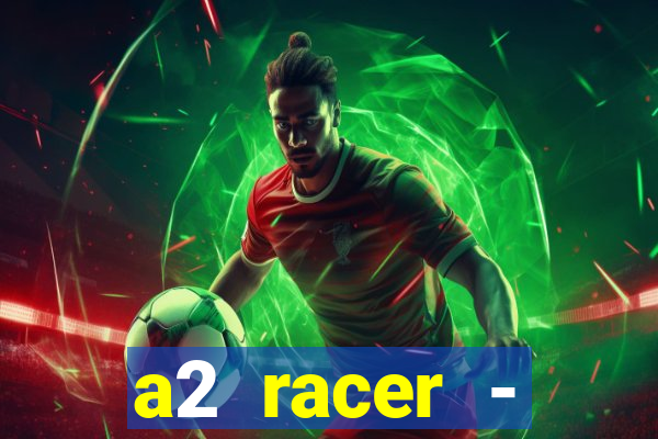 a2 racer - riscando o asfalto assistir