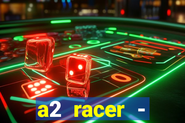a2 racer - riscando o asfalto assistir