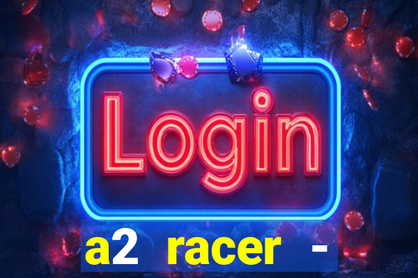 a2 racer - riscando o asfalto assistir