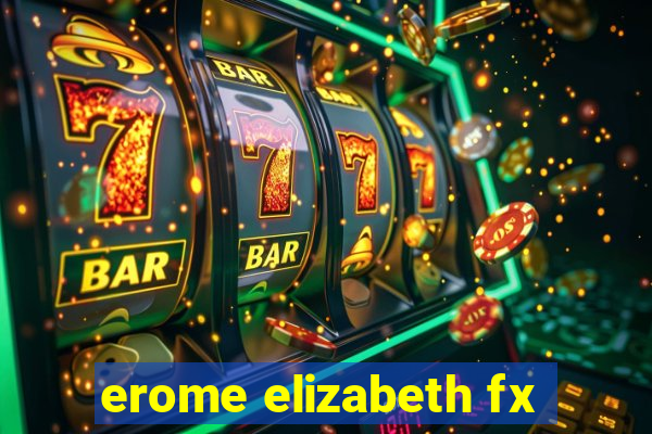 erome elizabeth fx