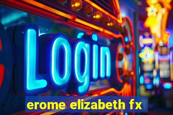 erome elizabeth fx