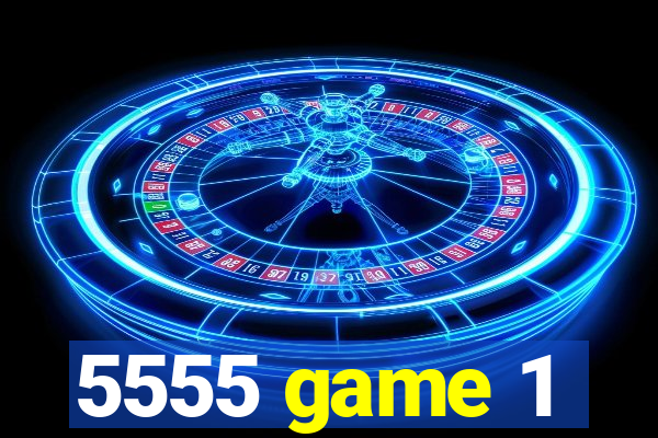 5555 game 1