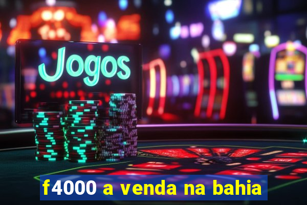 f4000 a venda na bahia