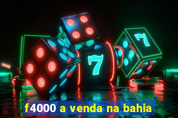 f4000 a venda na bahia