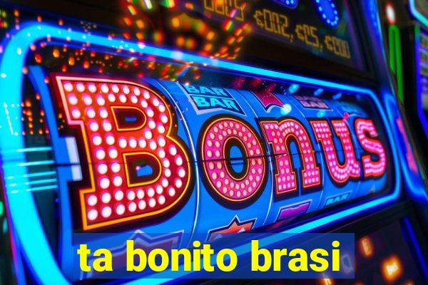 ta bonito brasi