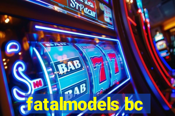 fatalmodels bc