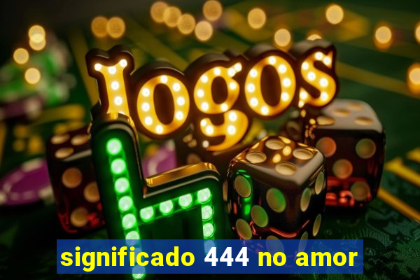 significado 444 no amor
