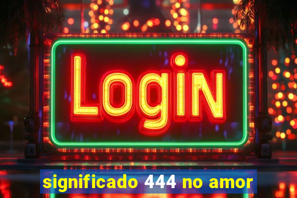 significado 444 no amor