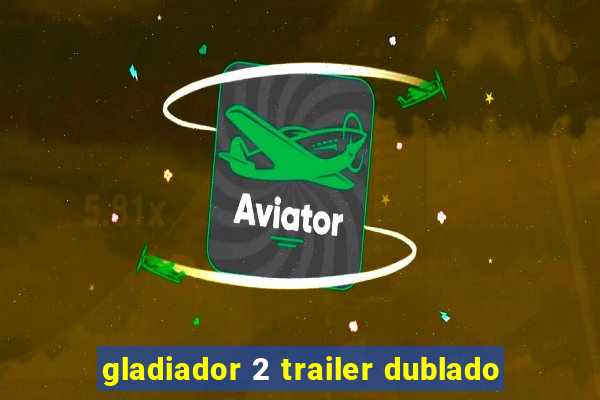 gladiador 2 trailer dublado