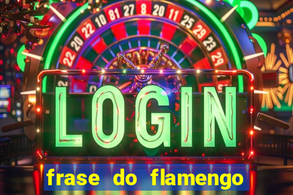 frase do flamengo para foto