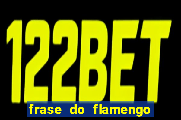 frase do flamengo para foto