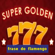 frase do flamengo para foto