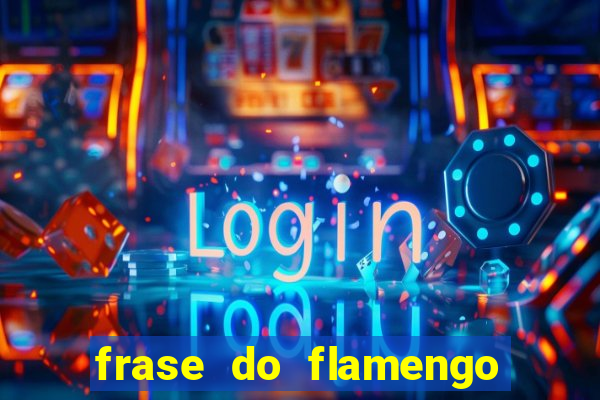 frase do flamengo para foto