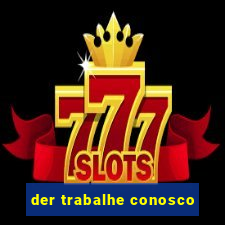 der trabalhe conosco