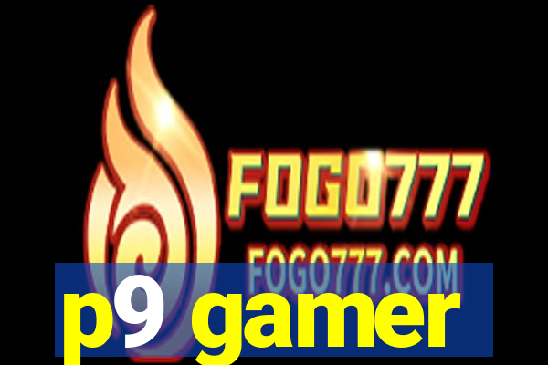 p9 gamer