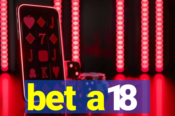 bet a18