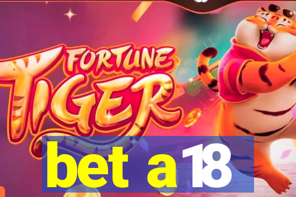 bet a18