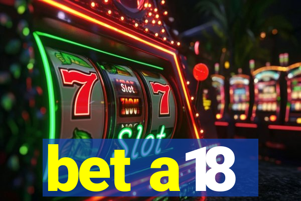 bet a18