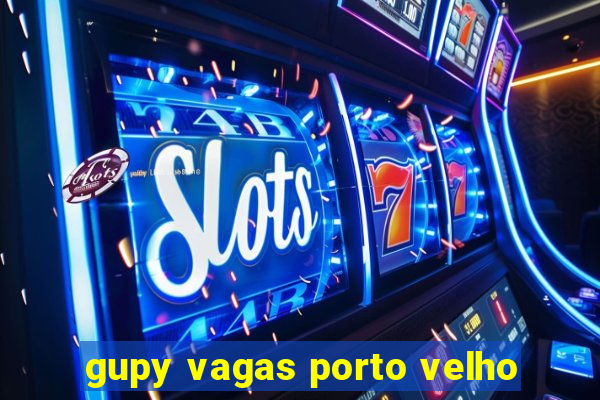 gupy vagas porto velho