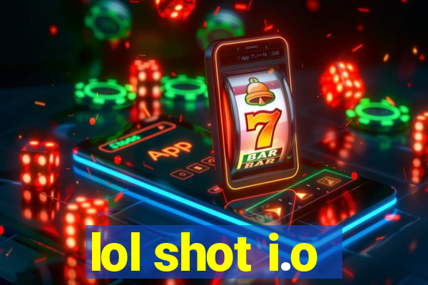 lol shot i.o