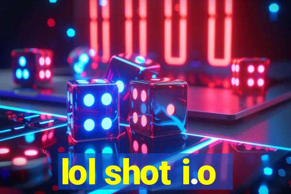 lol shot i.o