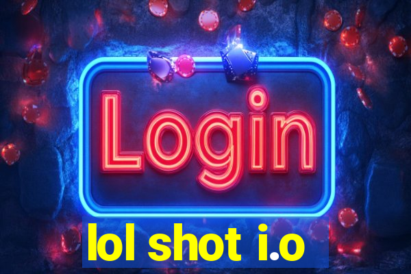 lol shot i.o
