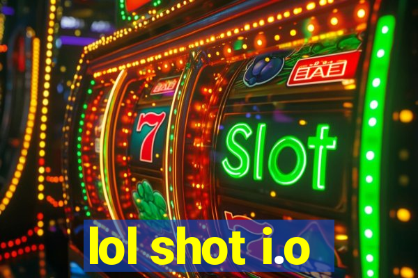 lol shot i.o